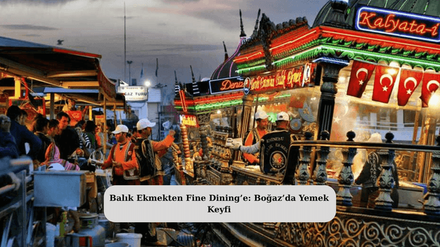 Balık Ekmekten Fine Dining’e: Boğaz’da Yemek Keyfi