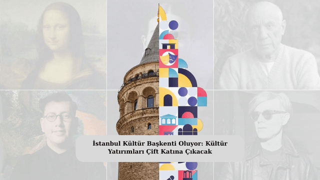 İstanbul, Kültür Başkenti Oluyor: Kültür Yatırımları Çift Katına Çıkacak