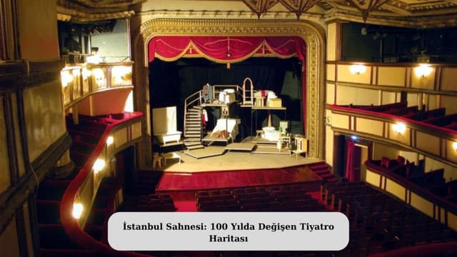 İstanbul Sahnesi: 100 Yılda Değişen Tiyatro Haritası