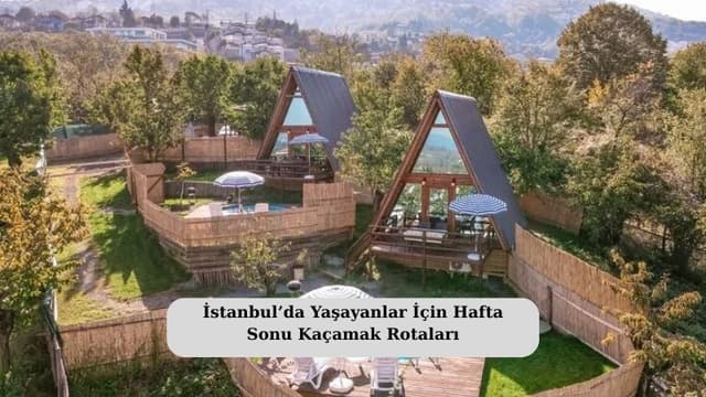 İstanbul’da Yaşayanlar İçin Hafta Sonu Kaçamak Rotaları