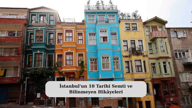 İstanbul'un 10 Tarihi Semti ve Bilinmeyen Hikâyeleri
