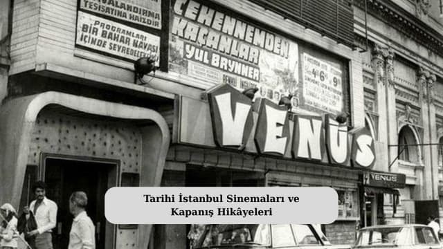 Tarihi İstanbul Sinemaları ve Kapanış Hikâyeleri