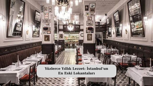 Yüzlerce Yıllık Lezzet: İstanbul’un En Eski Lokantaları